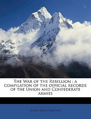 The War of the Rebellion: a compilation of the official records of the Union and Confederate armies Volume 10:2 by United States War Dept
