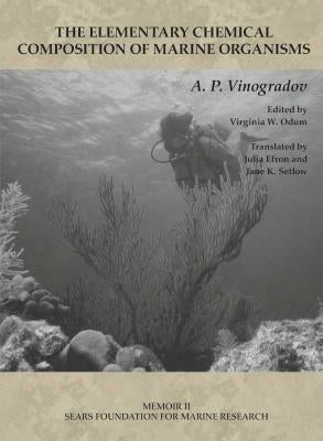 Memoir II: The Elementary Chemical Composition of Marine Organisms by Vinogradov, A. P.