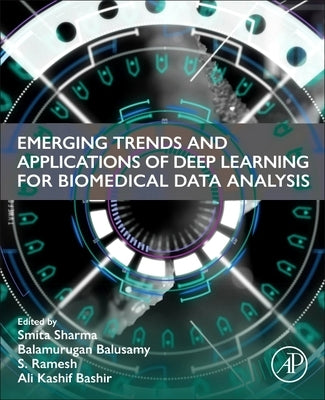 Emerging Trends and Applications of Deep Learning for Biomedical Data Analysis by Sharma, Smita