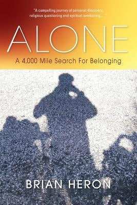 Alone: A 4,000 Mile Search for Belonging by Heron, Brian