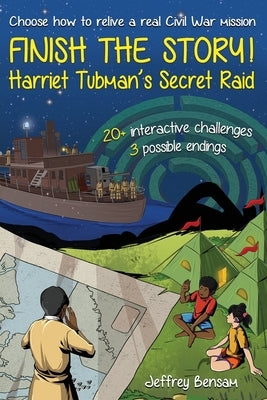 Finish the Story! Harriet Tubman's Secret Raid by Bensam, Jeffrey