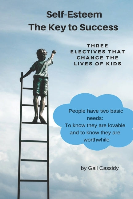 The Key to Success, Self-Esteem: Three Electives That Change the Lives of Kids by Cassidy, Gail A.