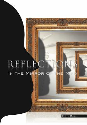 Reflections: In The Mirror Of The Mind by Bibbs, Floyd