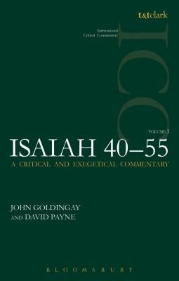 Isaiah 40-55 Vol 1 (ICC): A Critical and Exegetical Commentary by Goldingay, John