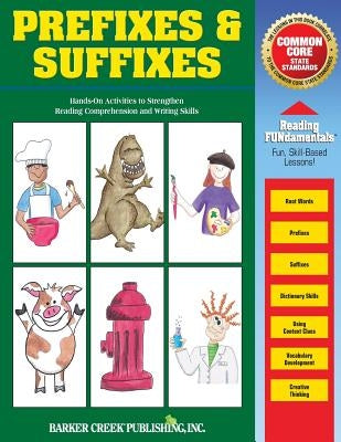 Reading Fundamentals - Prefixes & Suffixes: Learn about Prefixes & Suffixes and How to Use Them to Strengthen Reading Comprehension and Writing Skills by Hurst, Carolyn