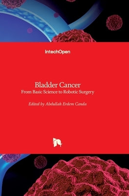 Bladder Cancer: From Basic Science to Robotic Surgery by Canda, Abdullah Erdem