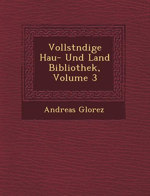 Vollst Ndige Hau - Und Land Bibliothek, Volume 3 by Glorez, Andreas