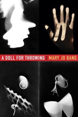 A Doll for Throwing: Poems by Bang, Mary Jo