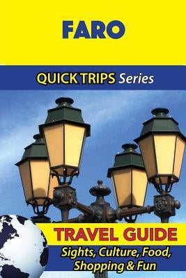 Faro Travel Guide (Quick Trips Series): Sights, Culture, Food, Shopping & Fun by Davidson, Christina