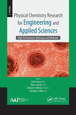 Physical Chemistry Research for Engineering and Applied Sciences, Volume Three: High Performance Materials and Methods by Pearce, Eli M.