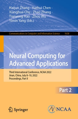 Neural Computing for Advanced Applications: Third International Conference, NCAA 2022, Jinan, China, July 8-10, 2022, Proceedings, Part II by Zhang, Haijun