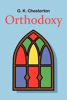 Orthodoxy by Chesterton, G. K.