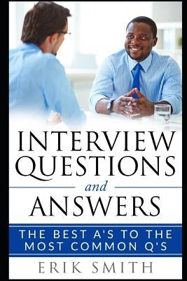 Interview Questions and Answers: The Best A's to the Most Common q's by Smith, Erik