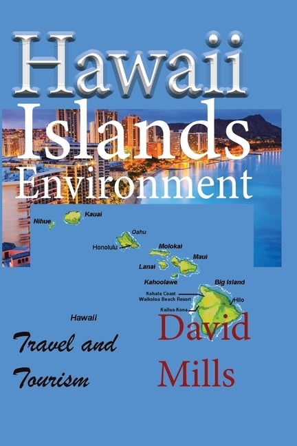 Hawaii Islands Environment: Travel and Tourism by Mills, David