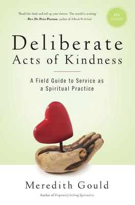 Deliberate Acts of Kindness: A Field Guide to Service As a Spiritual Practice by Gould, Meredith