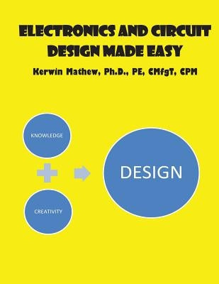 Electronics And Circuit Design Made Easy by Mathew, Kerwin