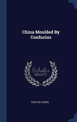 China Moulded By Confucius by Cheng, Tien-His