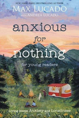 Anxious for Nothing (Young Readers Edition): Living Above Anxiety and Loneliness by Lucado, Max
