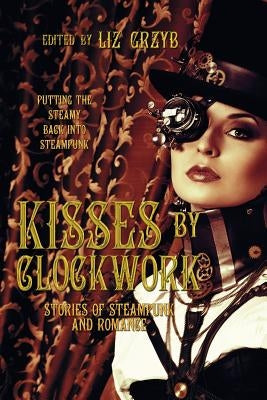 Kisses by Clockwork by Grzyb, Liz D.