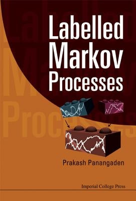 Labelled Markov Processes by Panangaden, Prakash