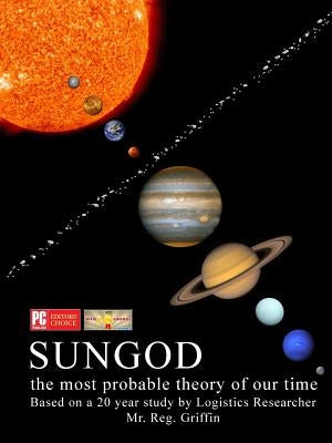 Sungod the most probable theory of our time. by Griffin, Reg