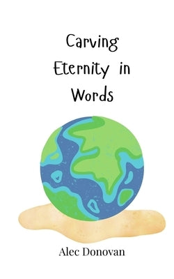 Carving Eternity in Words by Donovan, Alec