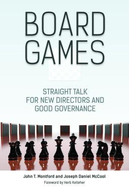 Board Games: Straight Talk for New Directors and Good Governance by Montford, John