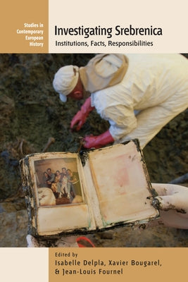 Investigating Srebrenica: Institutions, Facts, Responsibilities by Delpla, Isabelle
