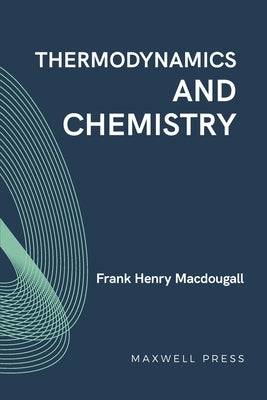 Thermodynamics and Chemistry by Macdougall, Frank Henry