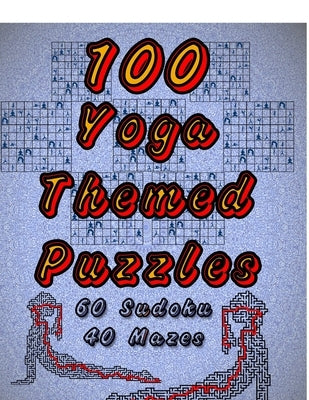 100 Yoga Themed Puzzles: Celebrate Yoga By Doing FUN Puzzles! LARGE PRINT, 60 Yoga Themed Sudoku Puzzles, PLUS 40 Yoga Image Mazes! by Puzzles, On Target