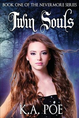Twin Souls (Nevermore, Book 1) by Poe, K. a.
