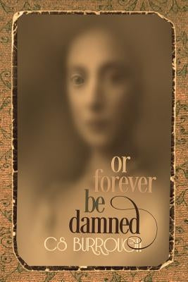 Or Forever Be Damned by Burrough, C. S.