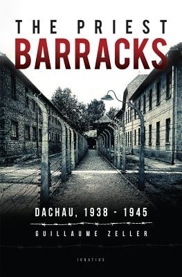 The Priest Barracks: Dachau 1938-1945 by Zeller, Guillaume