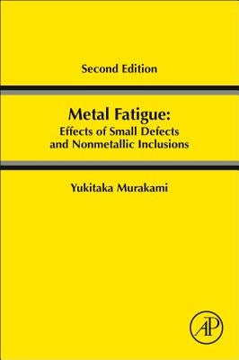 Metal Fatigue: Effects of Small Defects and Nonmetallic Inclusions by Murakami, Yukitaka