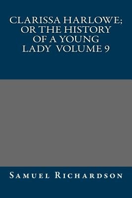 Clarissa Harlowe; or the history of a young lady Volume 9 by Samuel Richardson