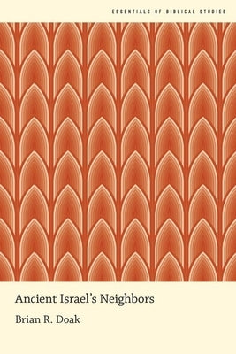 Ancient Israel's Neighbors by Doak, Brian R.