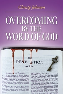 Overcoming by the Word of God by Johnson, Christy