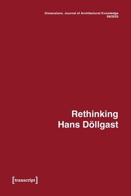 Dimensions. Journal of Architectural Knowledge: Vol. 5, No. 9/2025: Rethinking Hans Döllgast by Graff, Uta
