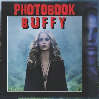 Buffy Photobook: High Quality Photobook For Series Lovers by Foni, Noly