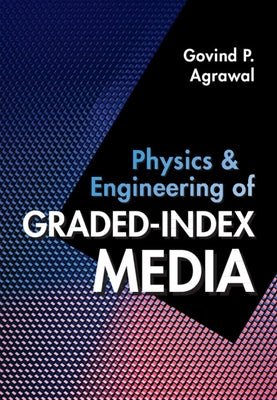 Physics and Engineering of Graded-Index Media by Agrawal, Govind P.
