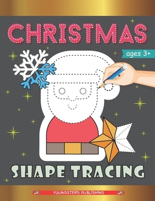 Christmas Shape Tracing: Workbook with Xmas Characters! Santa Claus, Reindeer, Snowmen and More - Perfect Gift for Kids, Toddlers and Preschool by Publishing, Youngsters