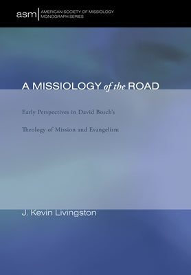 A Missiology of the Road by Livingston, J. Kevin