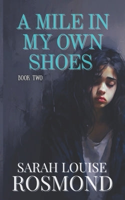 A mile in my own shoes: Based on a true story by Rosmond, Sarah Louise