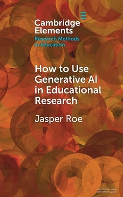 How to Use Generative AI in Educational Research by Roe, Jasper