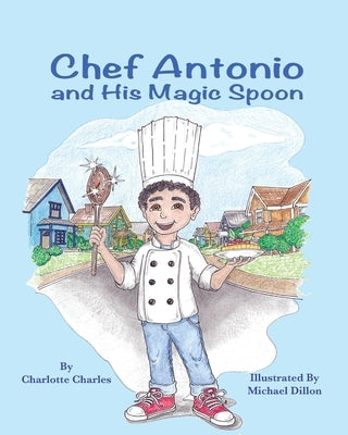Chef Antonio and His Magic Spoon by Charles, Charlotte