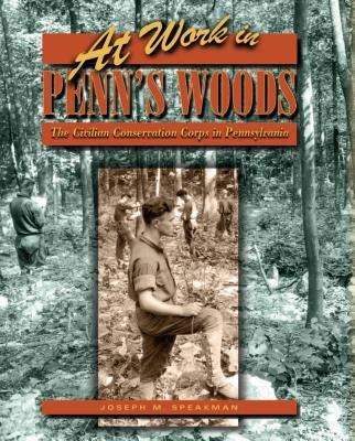 At Work in Penn's Woods by Speakman, Joseph M.