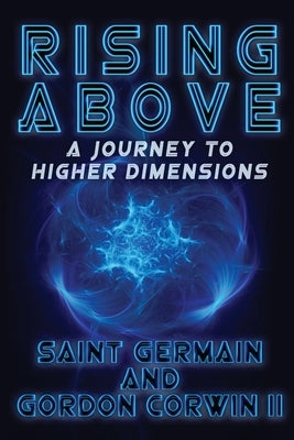 RISING ABOVE A Journey To Higher Dimensions by Corwin, Gordon W., II