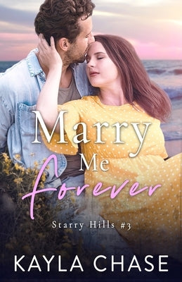 Marry Me Forever: A Billionaire, Celebrity, Fake Engagement Romance by Chase, Kayla
