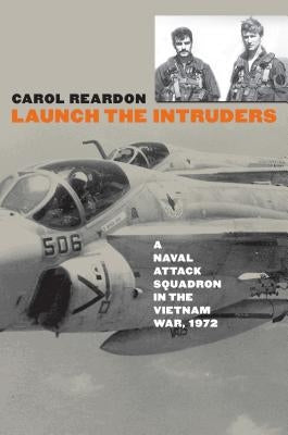 Launch the Intruders: A Naval Attack Squadron in the Vietnam War, 1972 by Reardon, Carol