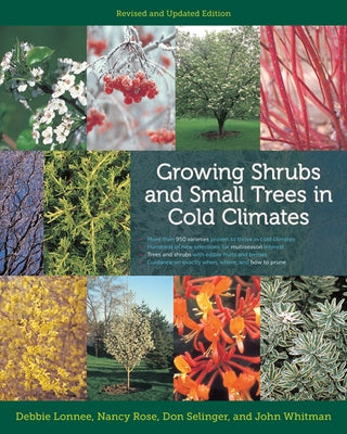 Growing Shrubs and Small Trees in Cold Climates: Revised and Updated Edition by Lonnee, Debbie